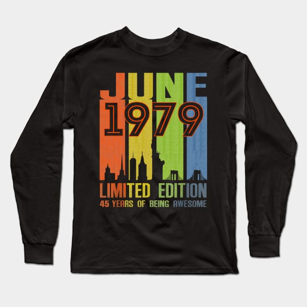 June 1979 Limited Edition 45 Years Of Being Awesome Long Sleeve T-Shirt by SuperMama1650